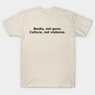 Books, not guns. Culture, not violence. T-Shirt